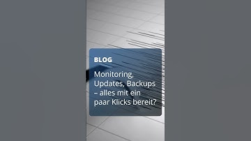 Monitoring, Updates, Backups – alles mit ein paar Klicks bereit?