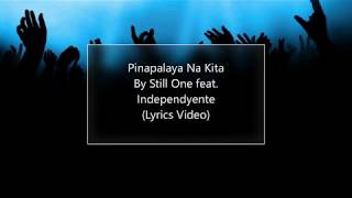 PINAPALAYA NA KITA by Still One feat. Independyente - LYRICS VIDEO