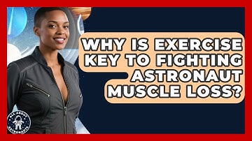 Why Is Exercise Key To Fighting Astronaut Muscle Loss? - All About Astronauts