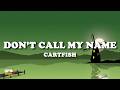 CARTFISH Don T Call My Name Lyrics 