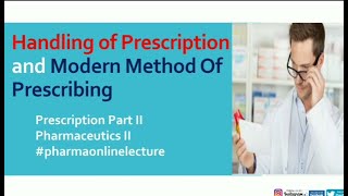 Handling of Prescription & Modern Method Of Prescribing. Prescription Part II,  Pharmaceutics - II.