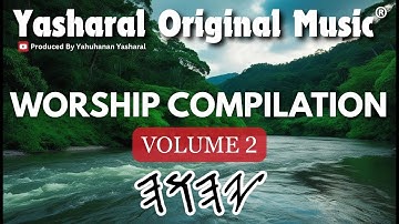 Yasharal Original Music: 1-Hour+ Worship Compilation | Volume 2
