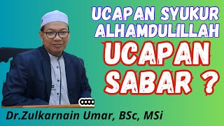 Ust Dr.Zulkarnain Umar _ Ucapan Syukur Alhamdulillah, Ucapan Sabar ?