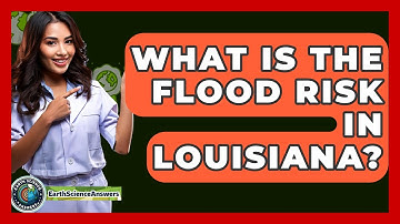 What Is The Flood Risk In Louisiana? - Earth Science Answers