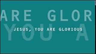 Jesus You are Glorious