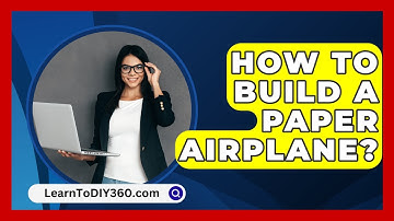 How To Build A Paper Airplane? - LearnToDIY360.com