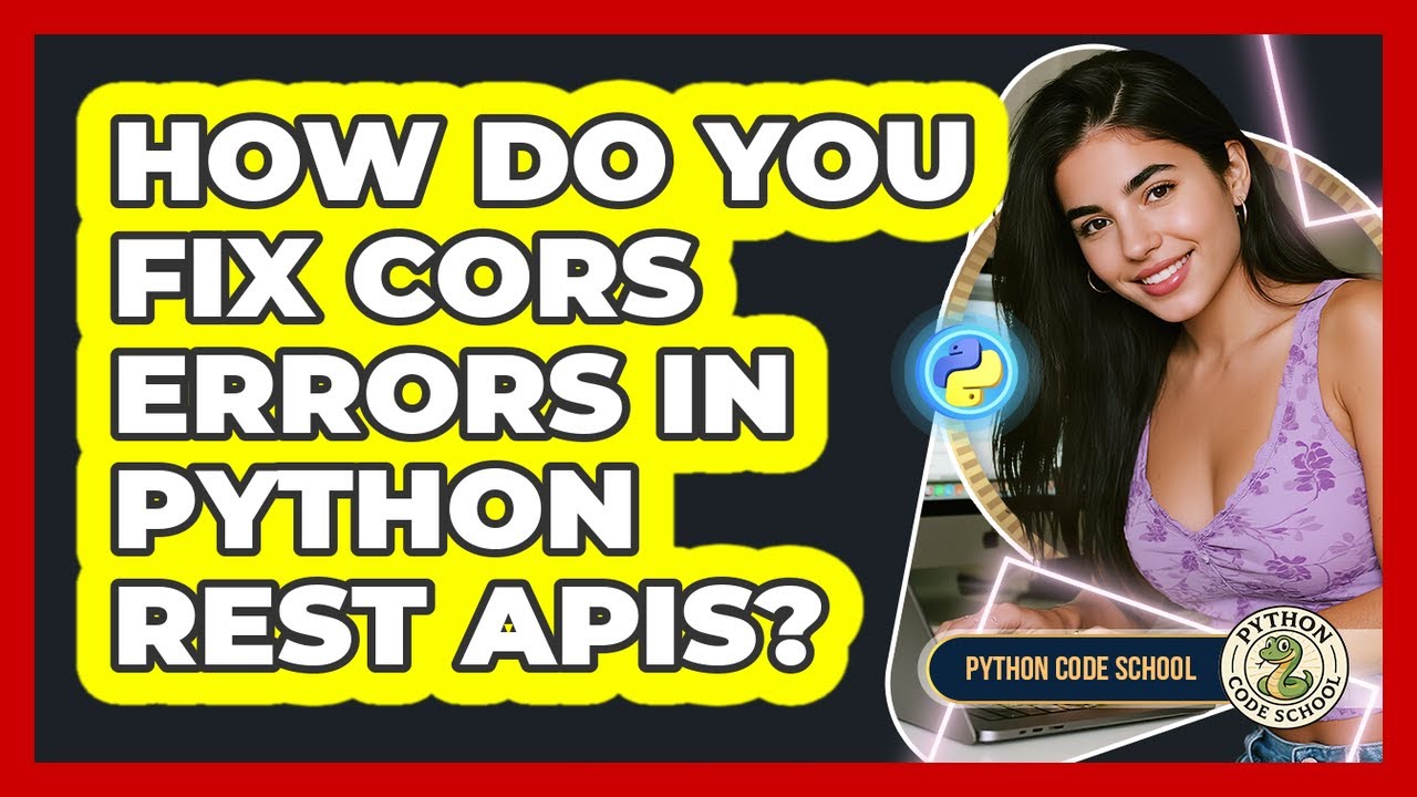 How Do You Fix CORS Errors In Python REST APIs? - Python Code School ...