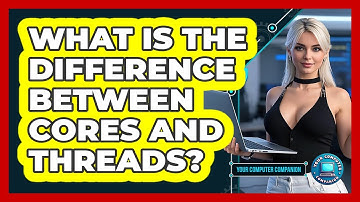 What Is The Difference Between Cores And Threads?