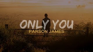 ONLY YOU- Parson James (Lyrics)