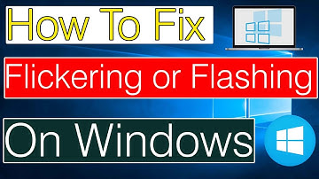 How To Fix Flickering or Flashing Screen on Windows PC/Laptops
