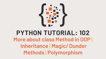 Python Tutorial 102 : More about OOP | Inheritance | Dunder Methods | Polymorphism