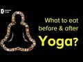 What to eat before and after Yoga? - Mr. Sudhakant Mishra