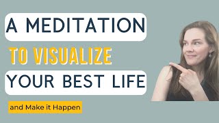 A Meditation to Visualize Your Best Life (and Make It Happen!)