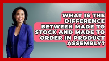 What Is the Difference Between Made to Stock and Made to Order in Product Assembly?