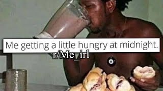 r/Me_irl | memes that make you hungry