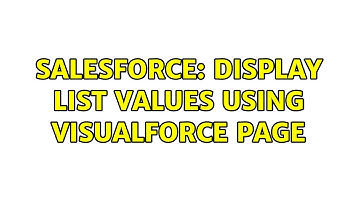 Salesforce: Display List values using Visualforce page (2 Solutions!!)