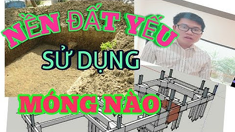 Nền đất yếu nên sử dụng móng băng, móng đơn, móng bè hay ép cọc. (Xây nhà trọn gói)