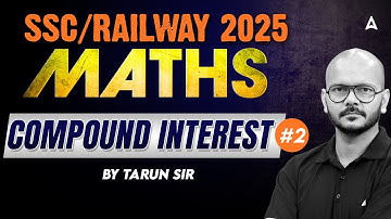 SSC CGL/CHSL/NTPC 2025 | Maths Compound Interest -2 For All Railway & SSC Exam | By Tarun Sir