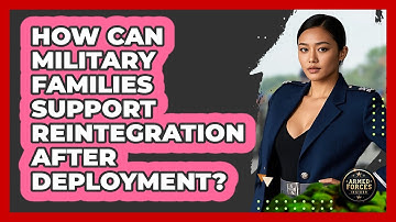 How Can Military Families Support Reintegration After Deployment? - Armed Forces Insider