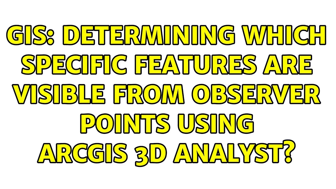 GIS: Determining which specific features are visible from observer points using ArcGIS 3D Analyst?