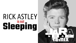 Rick Astley - Sleeping (Jara Nuar remix)  @RickAstleyYT