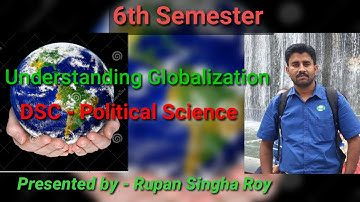 6th Semester || understanding Globalization || DSC - Political Science
