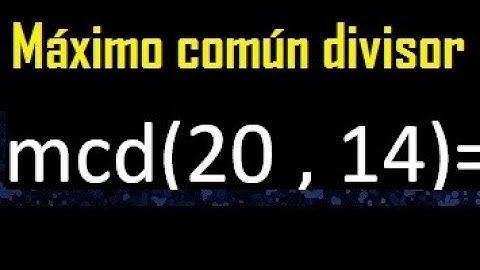 mcd 20 y 14 , maximo comun divisor , como se halla , ejemplos