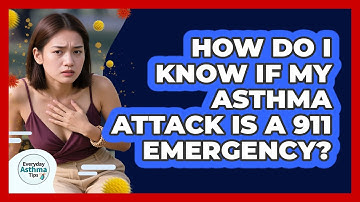 How Do I Know If My Asthma Attack Is A 911 Emergency? - Everyday Asthma Tips
