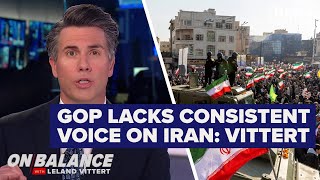 GOP lacks consistent voice on Iran: Leland Vittert | On Balance