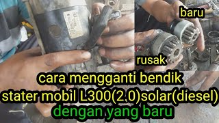 Download lagu cara mengganti bendik stater mobil L300(2.0)solar(diesel) dgn yg baru