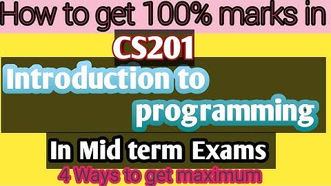 How to get maximum marks in cs201 introduction to programming vu.