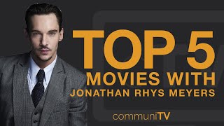 TOP 5: Jonathan Rhys Meyers Movies