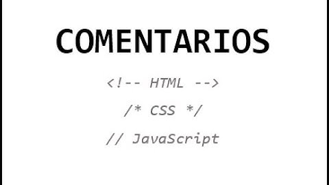 ¿Qué es un comentario y como se utilizan en JavaScript, HTML y CSS?