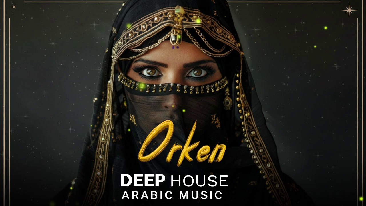 Arabic Deep House Music 2026 | Orken | Best Oriental Electronic Vibes