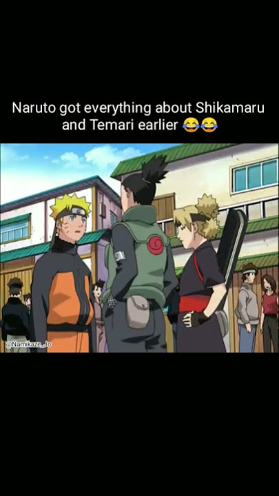 Naruto got everything about Shikamaru and Temari earlier😂😂