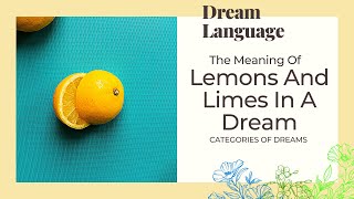 Meaning Of Lemons And Limes In Dreams | Biblical & Spiritual Meanings Of Dreams