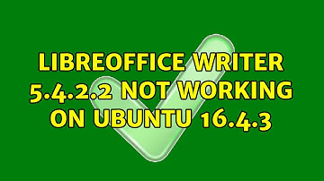 Ubuntu: LibreOffice Writer 5.4.2.2 not working on Ubuntu 16.4.3