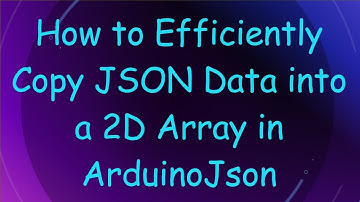 How to Efficiently Copy JSON Data into a 2D Array in ArduinoJson