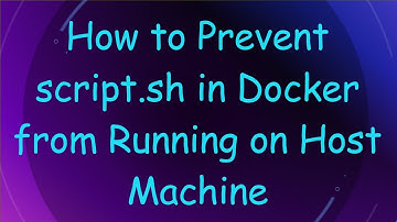 How to Prevent script.sh in Docker from Running on Host Machine