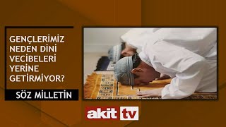 Söz Milletin - Gençlerimiz neden dini vecibelerini yerine getirmiyor? 21.05.2024