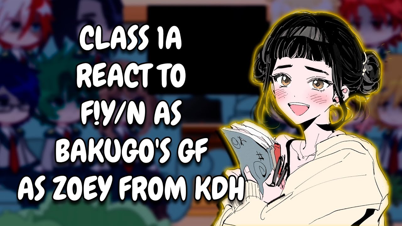 Class 1A React To F!Y/N As Bakugo's Girlfriend As Zoey From KDH || MHA || Gacha React