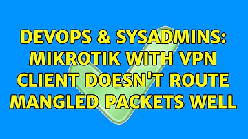 DevOps & SysAdmins: Mikrotik with vpn client doesn
