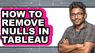How to Remove Nulls in Tableau - Easy Guide