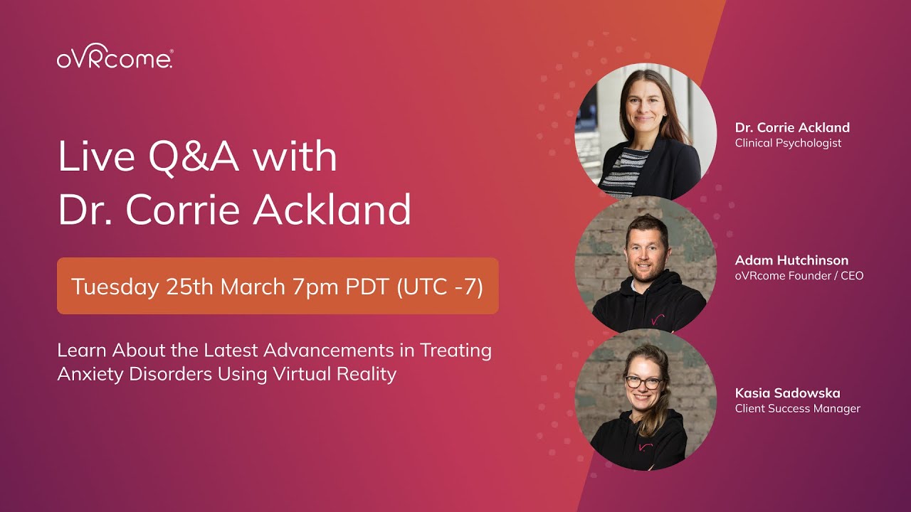 Phobias and Exposure Therapy using Virtual Reality Dr. Corrie Ackland