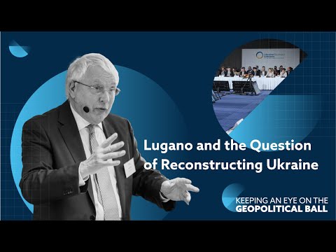 Lugano and the Question of Reconstructing Ukraine – Keeping an Eye on the Geopolitical Ball