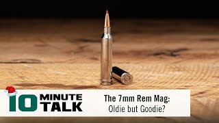 #10MinuteTalk - The 7mm Rem Mag: Oldie but Goodie?