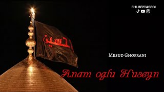 Anam oglu Huseyn - Mesud Ghofrani 2023 (mersiye) Resimi