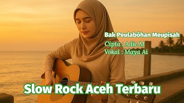 Slow Rock Aceh Terbaru - Bak Peulabohan Meupisah | Maya Ai | Official Music Video