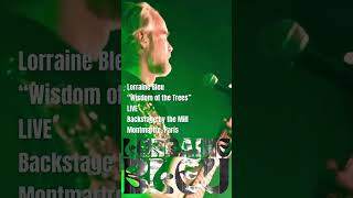 Lorraine Bleu “Wisdom of the Trees” LIVE Backstage by the Mill Montmartre, Paris
