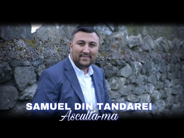 Samuel din Tandarei - Asculta-ma 2022 class=